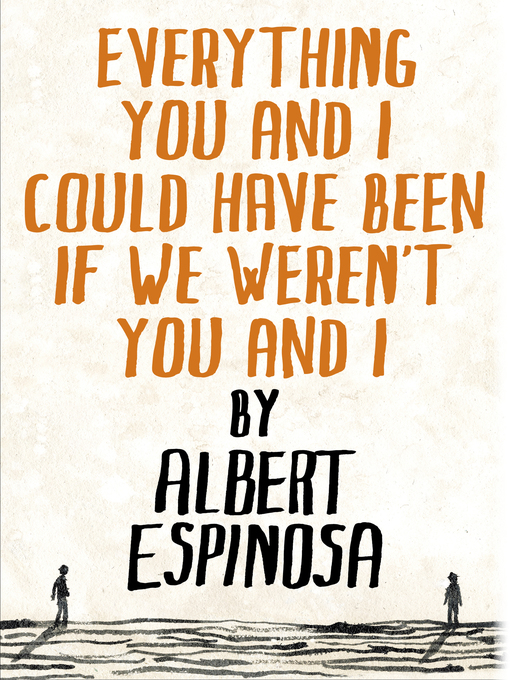 Title details for Everything You and I Could Have Been If We Weren't You and I by Albert Espinosa - Available